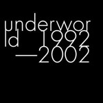 Underworld - Anthology 1992 - 2002